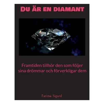 "Du r en diamant: Framtiden tillhr den som fljer sina drmmar och frverkligar dem" - "" ("Sigurd 