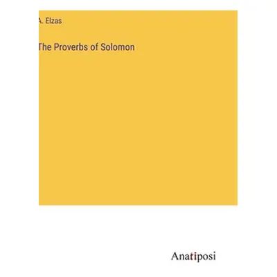 "The Proverbs of Solomon" - "" ("Elzas A.")