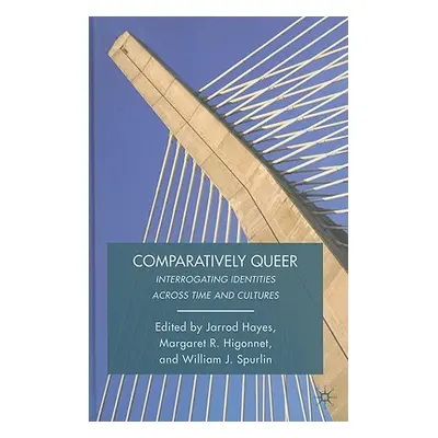 "Comparatively Queer: Interrogating Identities Across Time and Cultures" - "" ("Spurlin W.")