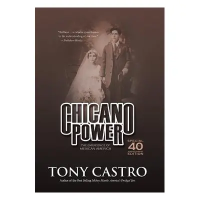 "Chicano Power: The Emergence of Mexican America" - "" ("Castro Tony")