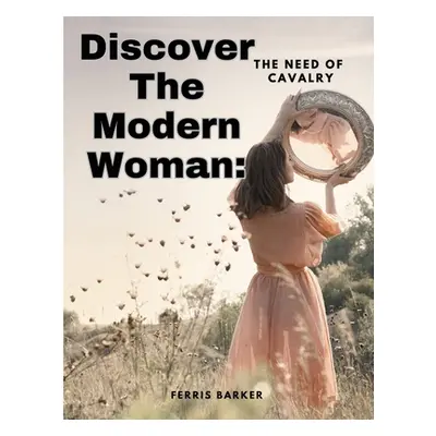 "Discover The Modern Woman: The Need of Cavalry" - "" ("Ferris Barker")