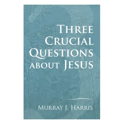 "Three Crucial Questions about Jesus" - "" ("Harris Murray J.")