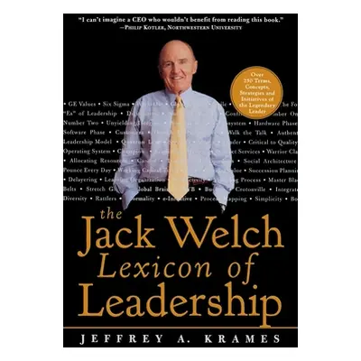 "The Jack Welch Lexicon of Leadership: Over 250 Terms, Concepts, Strategies & Initiatives of the