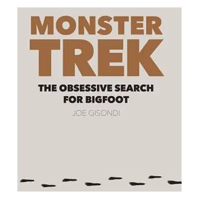 "Monster Trek: The Obsessive Search for Bigfoot" - "" ("Gisondi Joe")