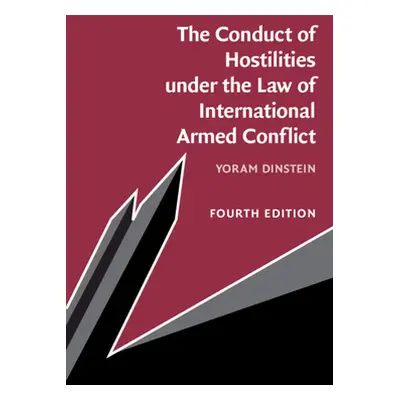 "The Conduct of Hostilities under the Law of International Armed Conflict" - "" ("Dinstein Yoram