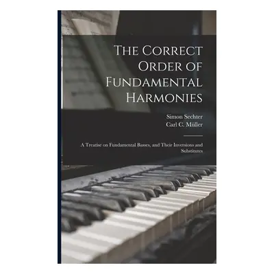 "The Correct Order of Fundamental Harmonies: a Treatise on Fundamental Basses, and Their Inversi