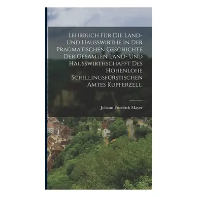 "Lehrbuch fr die Land- und Hauwirthe in der pragmatischen Geschichte der gesamten Land- und Hauw