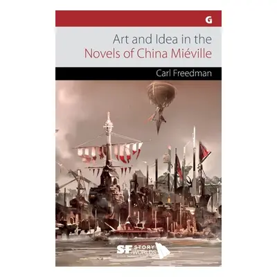 "Art and Idea in the Novels of China Miville" - "" ("Freedman Carl")