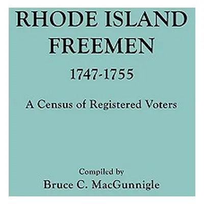 "Rhode Island Freemen, 1747-1755" - "" ("Macgunnigle Bruce C.")