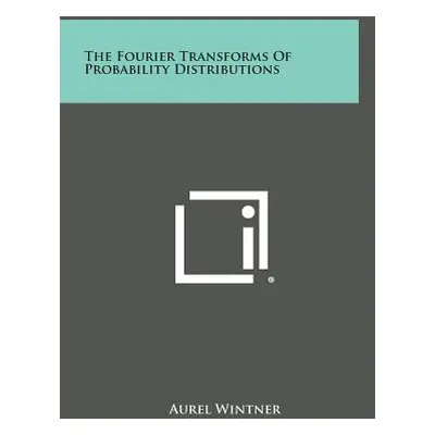 "The Fourier Transforms Of Probability Distributions" - "" ("Wintner Aurel")