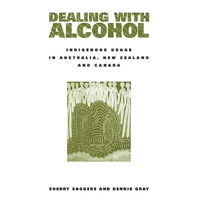 "Dealing with Alcohol: Indigenous Usage in Australia, New Zealand and Canada" - "" ("Saggers She