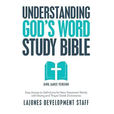 "Understanding God's Word Study Bible: Easy Access to Definitions for New Testament Words with S