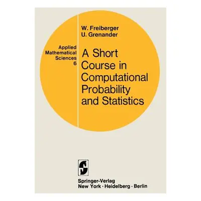 "A Course in Computational Probability and Statistics" - "" ("Freiberger Walter")