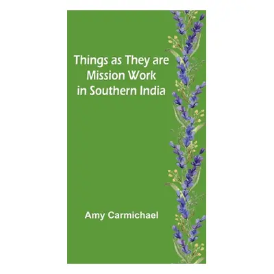 "Things as they are Mission work in Southern India" - "" ("Carmichael Amy")