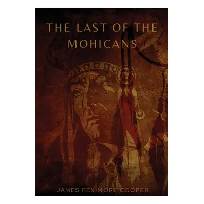 "The Last of the Mohicans: A historical novel by James Fenimore Cooper" - "" ("Cooper James Feni