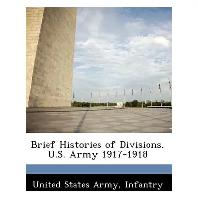 "Brief Histories of Divisions, U.S. Army 1917-1918" - "" ("United States Army Infantry")