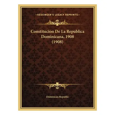 "Constitucion De La Republica Dominicana, 1908 (1908)" - "" ("Dominican Republic")