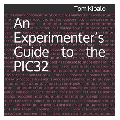 "An Experimenter's Guide to the PIC32" - "" ("Kibalo Tom")