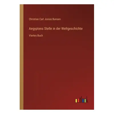 "Aegyptens Stelle in der Weltgeschichte: Viertes Buch" - "" ("Bunsen Christian Carl Josias")