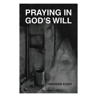 "Praying in God's Will" - "" ("Kizer Morgan")