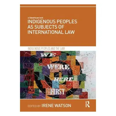 "Indigenous Peoples as Subjects of International Law" - "" ("Watson Irene")