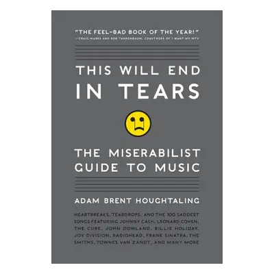 "This Will End in Tears: The Miserabilist Guide to Music" - "" ("Houghtaling Adam Brent")