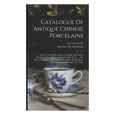 "Catalogue Of Antique Chinese Porcelains: Pottery, Carved Jades, Agates And Rugs And Carpets Bel