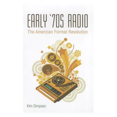 "Early '70s Radio: The American Format Revolution" - "" ("Simpson Kim")