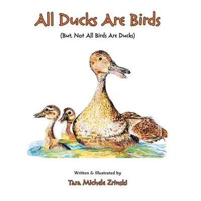 "All Ducks Are Birds: But, Not All Birds Are Ducks" - "" ("Zrinski Tara Michele")