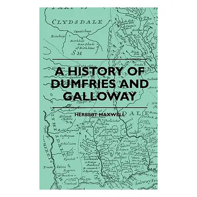 "A History Of Dumfries And Galloway" - "" ("Maxwell Herbert")