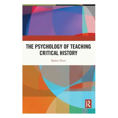 "The Psychology of Teaching Critical History" - "" ("Dixit Shalini")