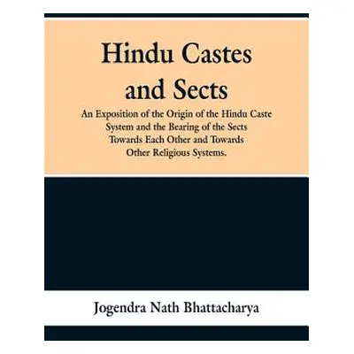 "Hindu Castes and Sects: An Exposition of the Origin of the Hindu Caste System and the Bearing o