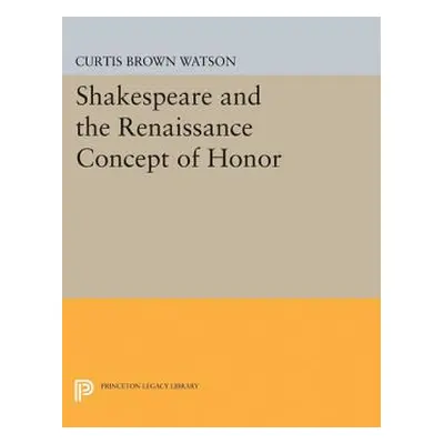 "Shakespeare and the Renaissance Concept of Honor" - "" ("Watson Curtis Brown")