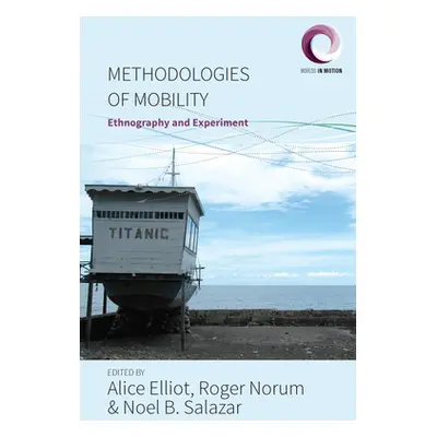 "Methodologies of Mobility: Ethnography and Experiment" - "" ("Elliot Alice")