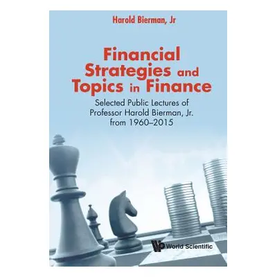 "Financial Strategies and Topics in Finance: Selected Public Lectures of Professor Harold Bierma