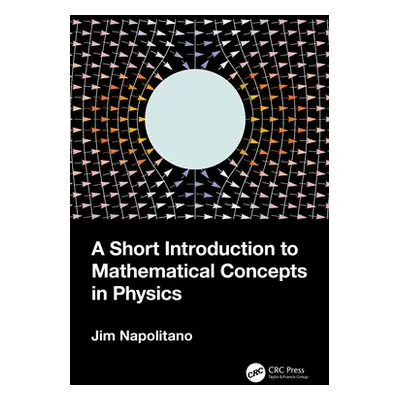 "A Short Introduction to Mathematical Concepts in Physics" - "" ("Napolitano Jim")