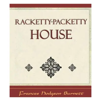 "Racketty-Packetty House" - "" ("Burnett Frances Hodgson")