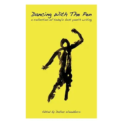 "Dancing With The Pen: a collection of today's best youth writing" - "" ("Woodburn Dallas")