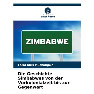 "Die Geschichte Simbabwes von der Vorkolonialzeit bis zur Gegenwart" - "" ("Idris Mushangwe Fara