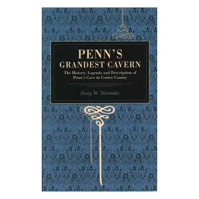 "Penn's Grandest Cavern: The History, Legends and Description of Penn's Cave in Centre County" -