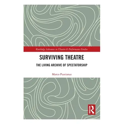 "Surviving Theatre: The Living Archive of Spectatorship" - "" ("Pustianaz Marco")