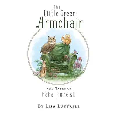 "The Little Green Armchair and Tales of Echo Forest" - "" ("Luttrell Lisa")