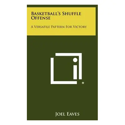 "Basketball's Shuffle Offense: A Versatile Pattern For Victory" - "" ("Eaves Joel")