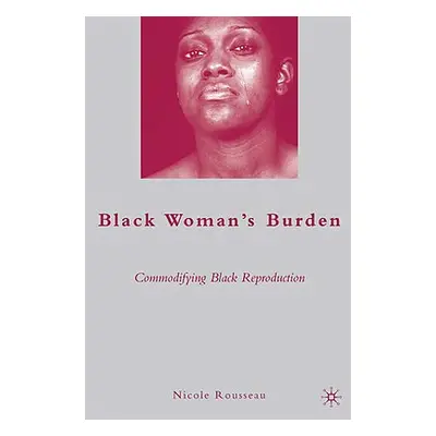 "Black Woman's Burden: Commodifying Black Reproduction" - "" ("Rousseau N.")