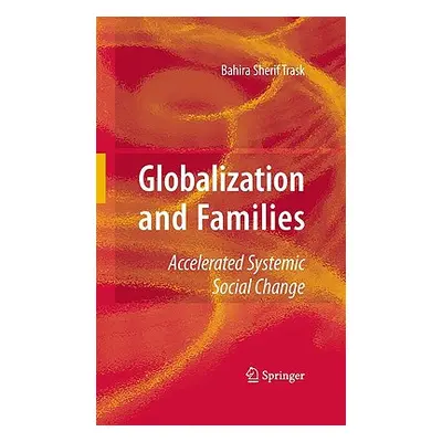 "Globalization and Families: Accelerated Systemic Social Change" - "" ("Trask Bahira")