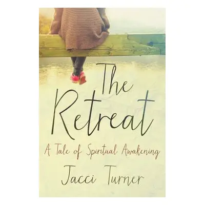 "The Retreat: A Tale of Spiritual Awakening" - "" ("Turner Jacci")