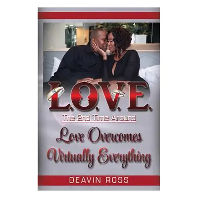 "Love The 2nd Time Around: Love Overcomes Virtually Everything" - "" ("Ross Deavin")