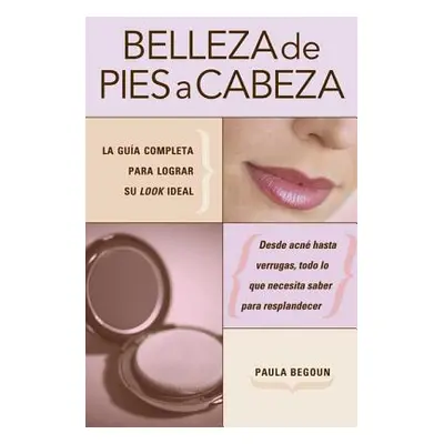 "Belleza de pies a cabeza: La gua completa para lograr su look ideal" - "" ("Begoun Paula")