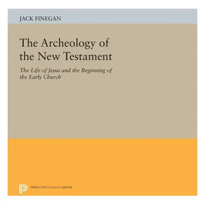 "The Archeology of the New Testament: The Life of Jesus and the Beginning of the Early Church - 