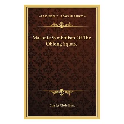 "Masonic Symbolism Of The Oblong Square" - "" ("Hunt Charles Clyde")